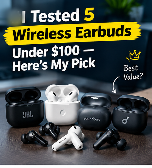 I Tested 5 Wireless Earbuds Under $100 — Here’s My Pick